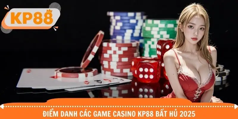 Điểm danh các game Casino KP88 bất hủ 2025