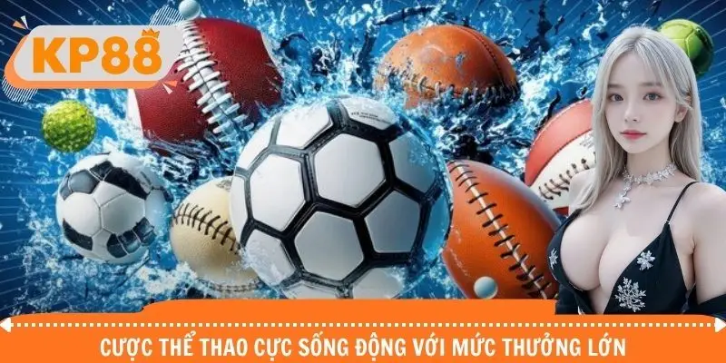 Cược thể thao cực sống động với mức thưởng lớn