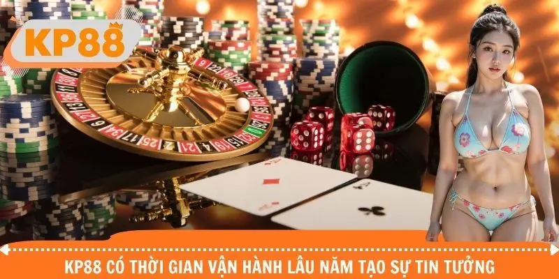 KP88 có thời gian vận hành lâu năm tạo sự tin tưởng