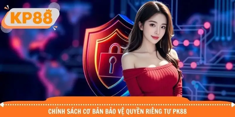 Nội dung cụ thể chính sách quyền riêng tư PK88