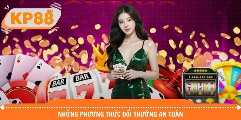 Khám phá những phương thức đổi thưởng an toàn tại KP88