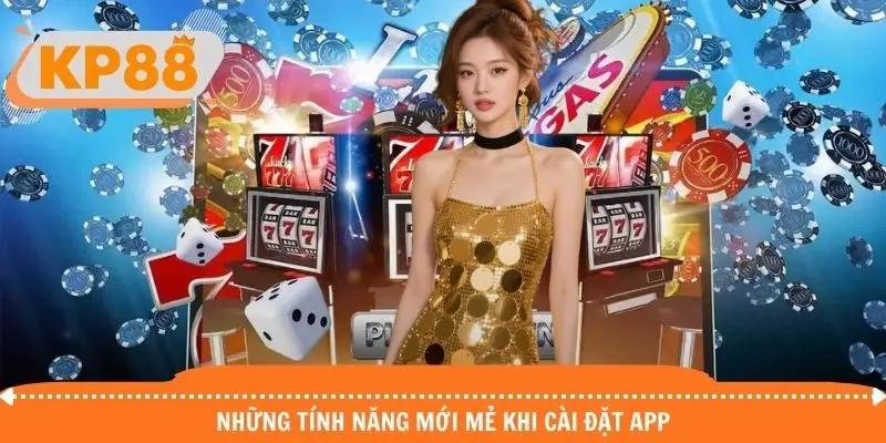Khám phá những tính năng mới mẻ khi cài đặt app