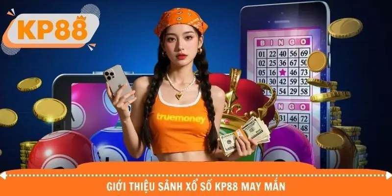 Tìm hiểu thông tin sơ lược về chuyên mục xổ số KP88